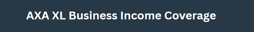 AXA XL Business Income Coverage