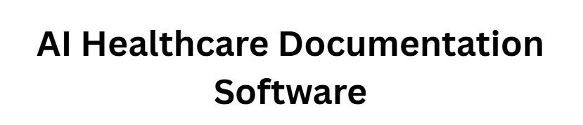 AI Healthcare Documentation Software