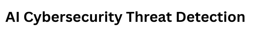 AI Cybersecurity Threat Detection