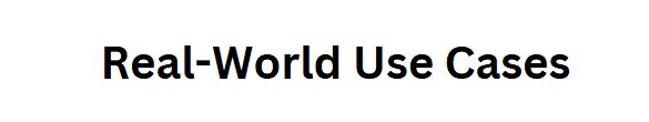 Real-World Use Cases
