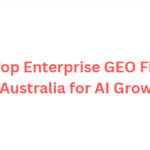 10 Top Enterprise GEO Firms in Australia for AI Growth