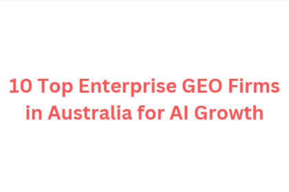 10 Top Enterprise GEO Firms in Australia for AI Growth