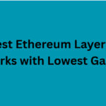 10 Best Ethereum Layer-2 Networks with Lowest Gas Fees