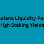 10 Best Solana Liquidity Pools for High Staking Yields