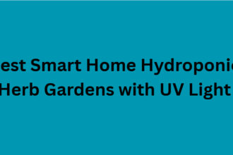 10 Best Smart Home Hydroponic Herb Gardens with UV Light