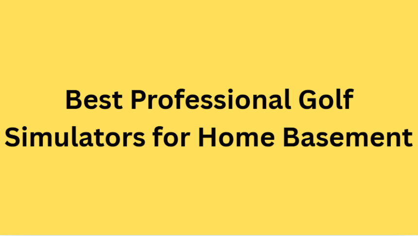 10 Best Professional Golf Simulators for Home Basement