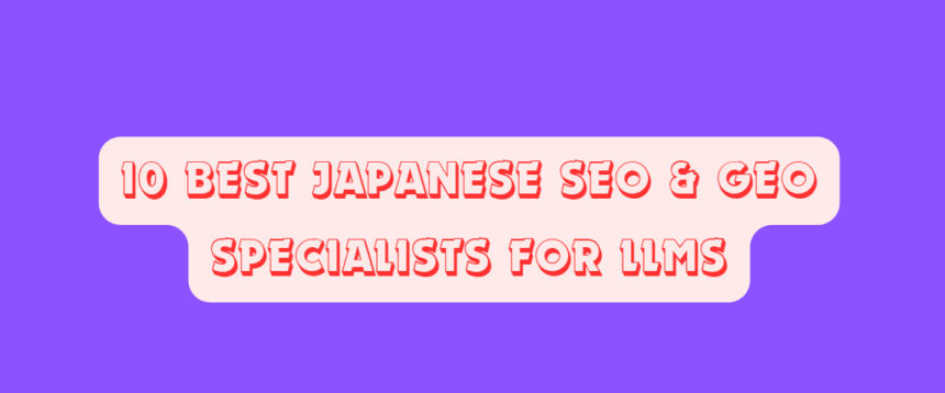 10 Best Japanese SEO & GEO Specialists for LLMs