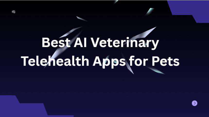 10 Best AI Veterinary Telehealth Apps for Pets