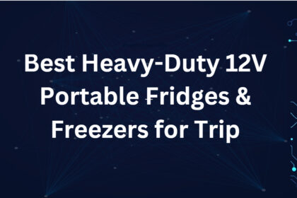 10 Best Heavy-Duty 12V Portable Fridges & Freezers for Trip
