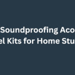10 Best Soundproofing Acoustic Panel Kits for Home Studios
