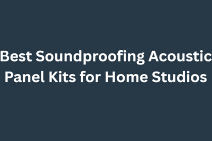 10 Best Soundproofing Acoustic Panel Kits for Home Studios