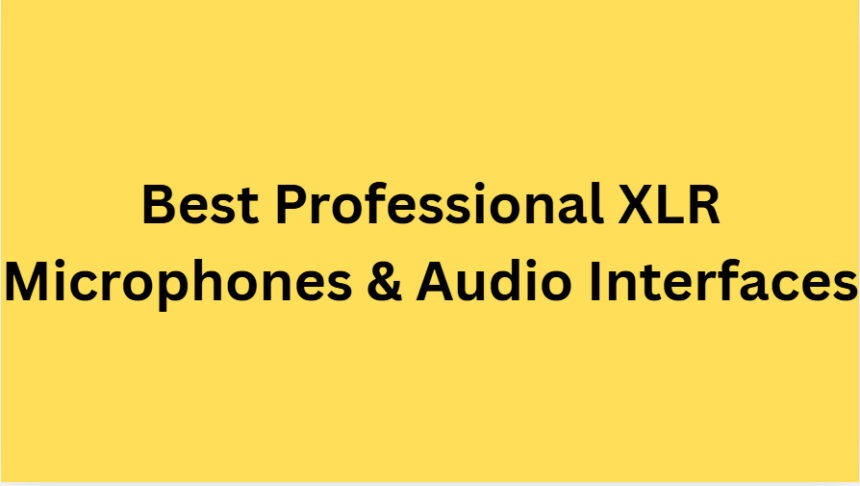 10 Best Professional XLR Microphones & Audio Interfaces 2026