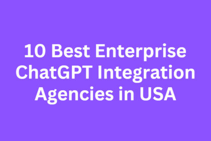 10 Best Enterprise ChatGPT Integration Agencies in USA