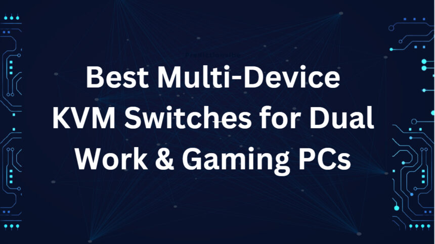 10 Best Multi-Device KVM Switches for Dual Work & Gaming PCs