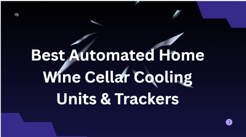 10 Best Automated Home Wine Cellar Cooling Units & Trackers