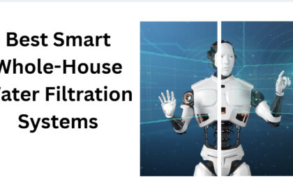 10 Best Smart Whole-House Water Filtration Systems