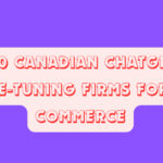 Top 10 Canadian ChatGPT-4o Fine-Tuning Firms for E-commerce