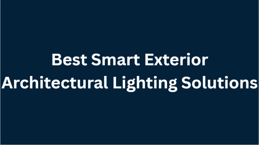 10 Best Smart Exterior Architectural Lighting Solutions