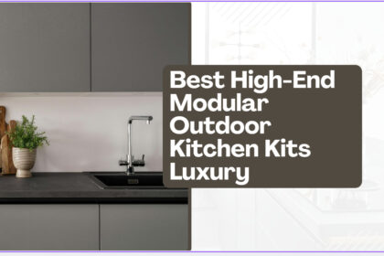 10 Best High-End Modular Outdoor Kitchen Kits Luxury