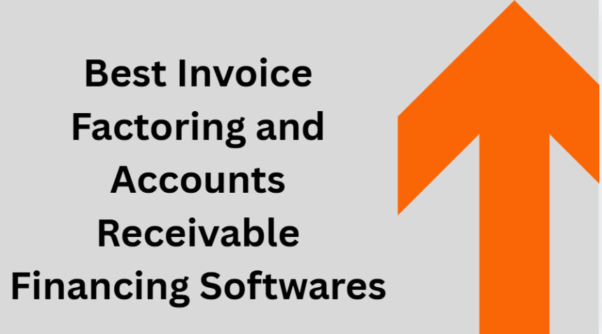 10 Best Invoice Factoring and Accounts Receivable Financing Softwares