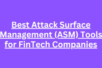 10 Best Attack Surface Management (ASM) Tools for FinTech Companies