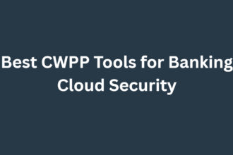 10 Best CWPP Tools for Banking Cloud Security (2026)