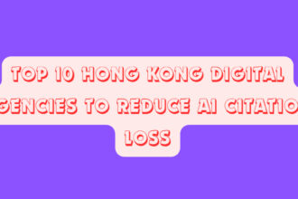 Top 10 Hong Kong Digital Agencies to Reduce AI Citation Loss