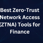 10 Best Zero-Trust Network Access (ZTNA) Tools for Finance