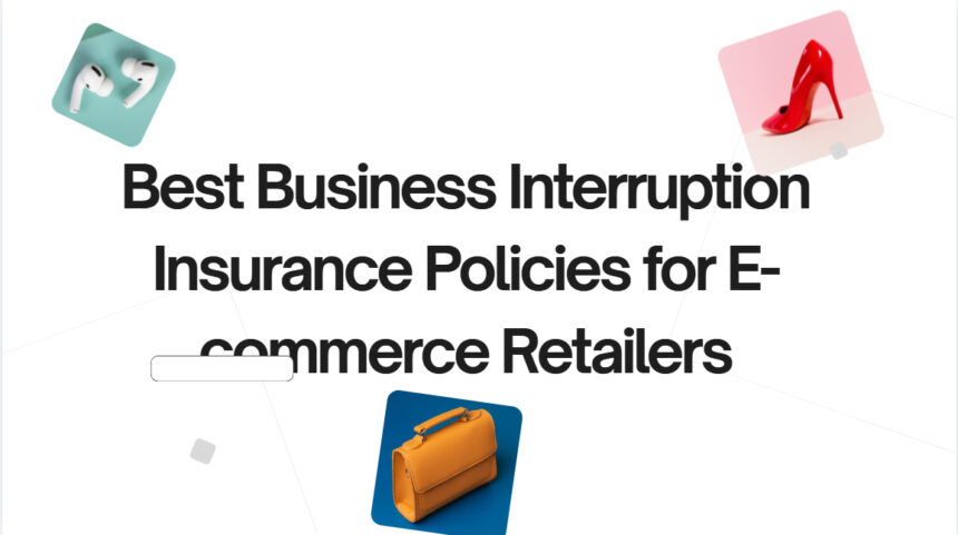 10 Best Business Interruption Insurance Policies for E-commerce Retailers