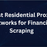 10 Best Residential Proxy Networks for Financial Scraping