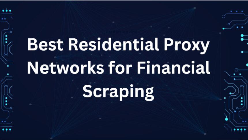 10 Best Residential Proxy Networks for Financial Scraping
