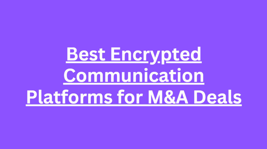 10 Best Encrypted Communication Platforms for M&A Deals