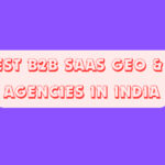 10 Best B2B SaaS GEO & AEO Agencies in India