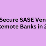 Top 10 Secure SASE Vendors for Remote Banks in 2026