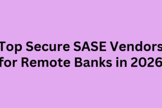 Top 10 Secure SASE Vendors for Remote Banks in 2026