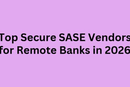 Top 10 Secure SASE Vendors for Remote Banks in 2026
