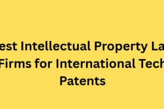 10 Best Intellectual Property Law Firms for International Tech Patents
