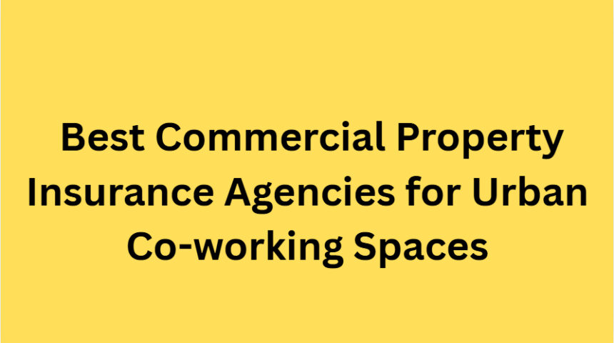 10 Best Commercial Property Insurance Agencies for Urban Co-working Spaces