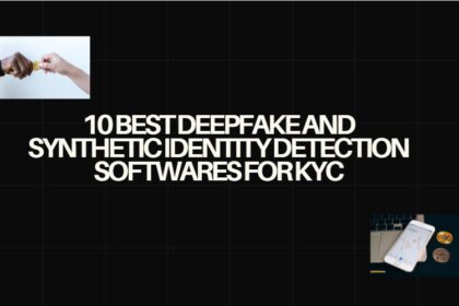 10 Best Deepfake and Synthetic Identity Detection Softwares for KYC