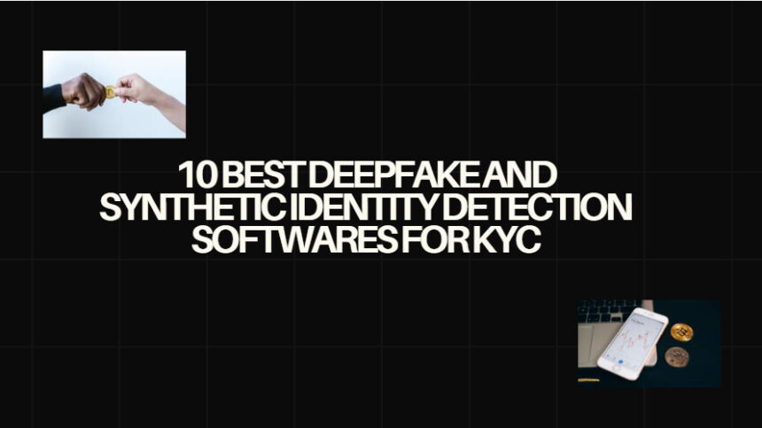 10 Best Deepfake and Synthetic Identity Detection Softwares for KYC