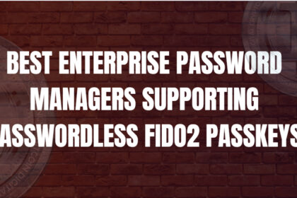 10 Best Enterprise Password Managers Supporting Passwordless FIDO2 Passkeys