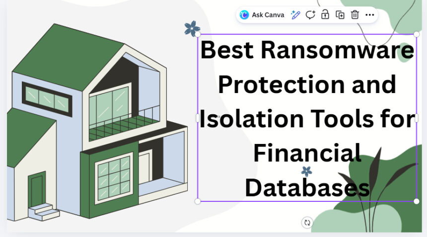 10 Best Ransomware Protection and Isolation Tools for Financial Databases