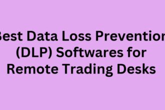 10 Best Data Loss Prevention (DLP) Softwares for Remote Trading Desks