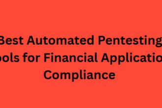 10 Best Automated Pentesting Tools for Financial Application Compliance