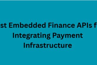 10 Best Embedded Finance APIs for Integrating Payment Infrastructure
