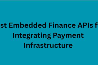 10 Best Embedded Finance APIs for Integrating Payment Infrastructure