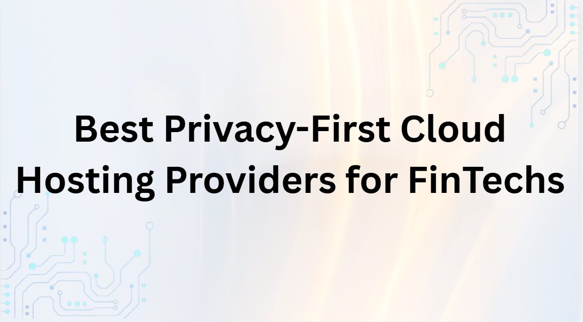 10 Best Privacy-First Cloud Hosting Providers for FinTechs
