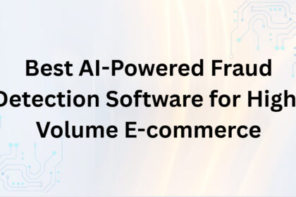 10 Best AI-Powered Fraud Detection Software for High-Volume E-commerce