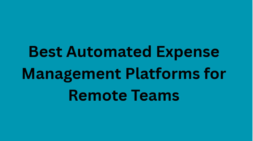 10 Best Automated Expense Management Platforms for Remote Teams