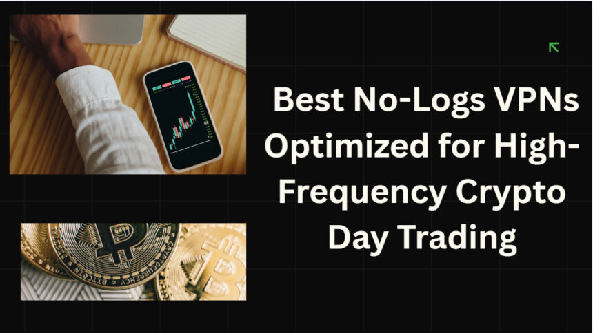 10 Best No-Logs VPNs Optimized for High-Frequency Crypto Day Trading